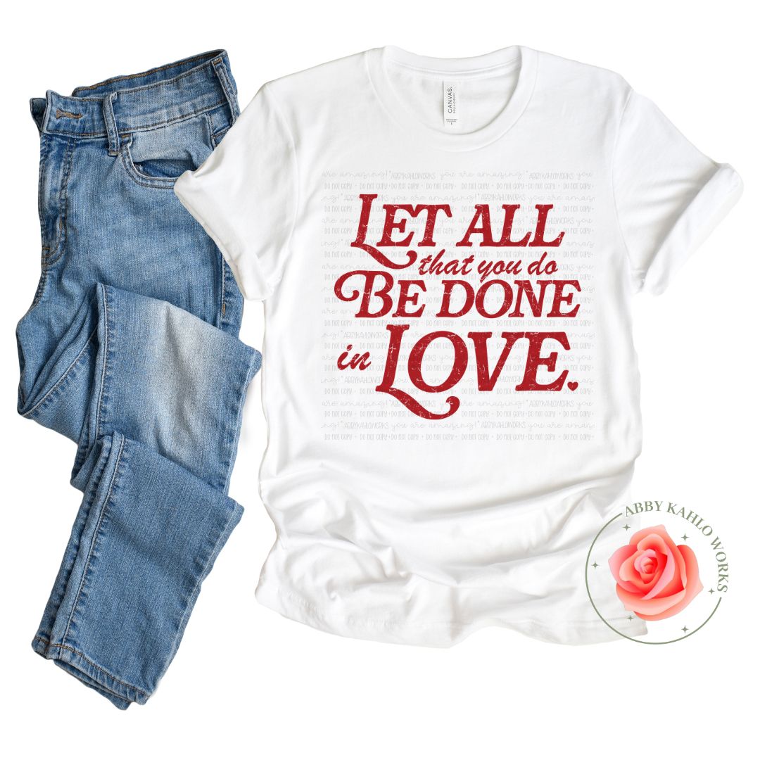 Let All That You Do Be Done In Love