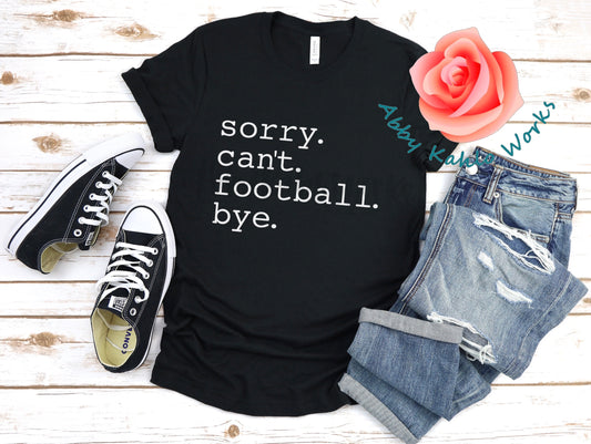 Sorry Can't Football Bye