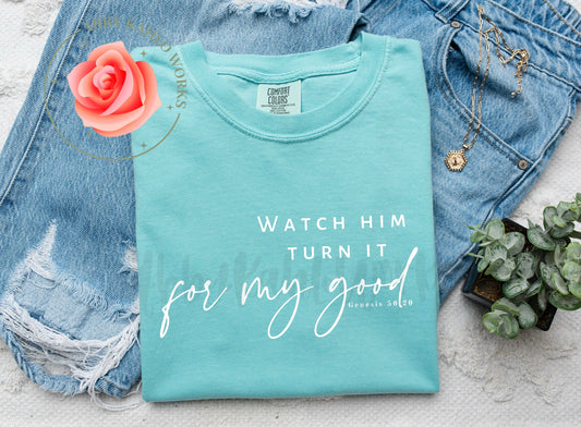 Watch Him Turn It For My Good