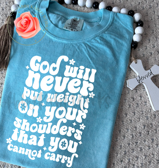 God Will Never Put Weight On Your Shoulders