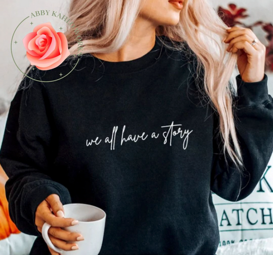 We All Have A Story Sweatshirt