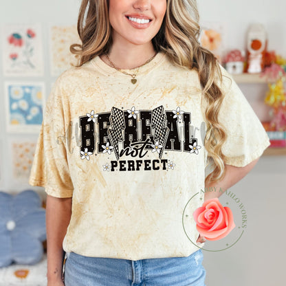 Be Real Not Perfect Shirt