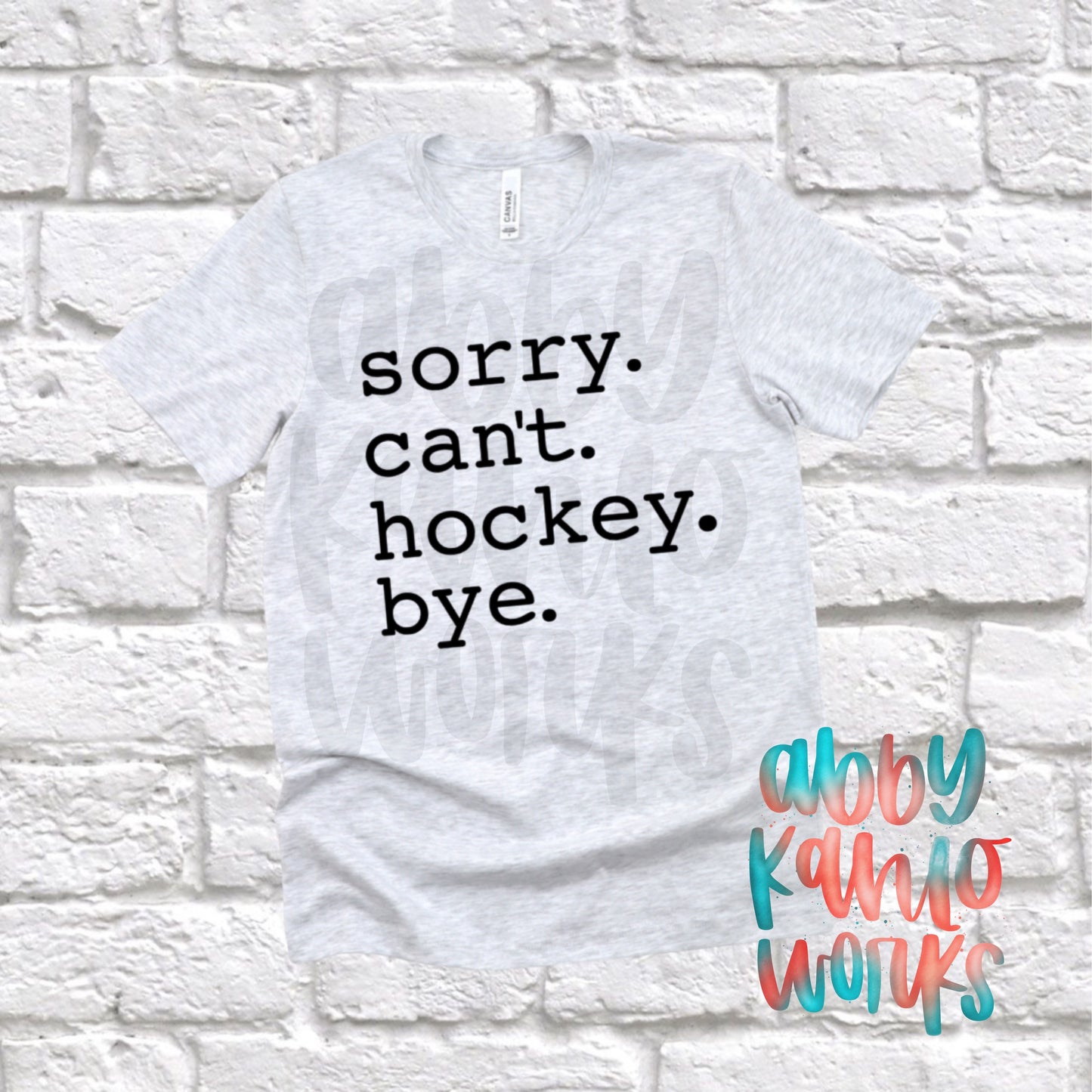 Sorry. Cant. Hockey. Bye. Shirt