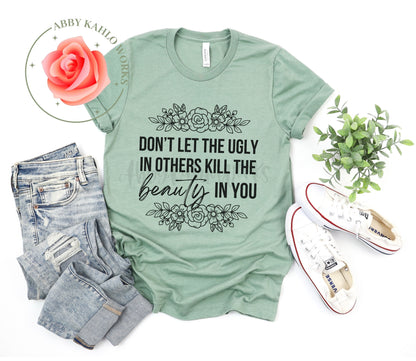 Don't Let The Ugly In Others Tee