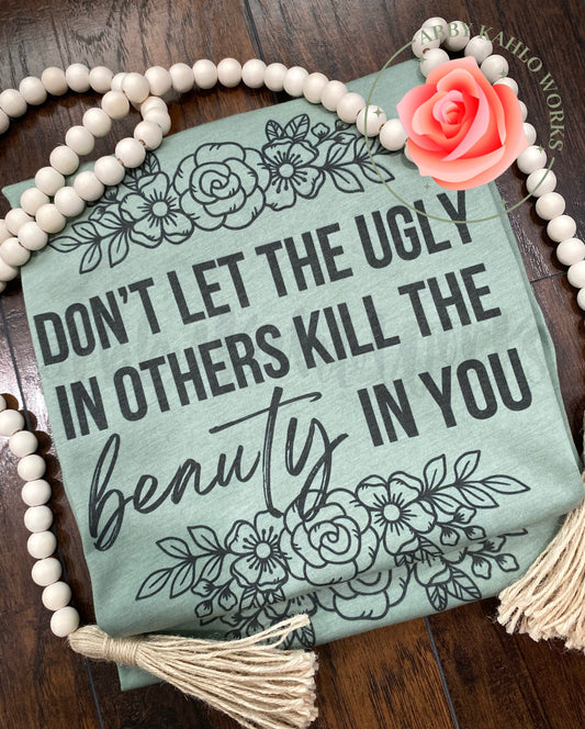 Don't Let The Ugly In Others Tee