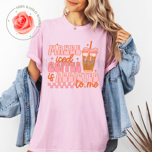 Maybe Iced Coffee Is Addicted To Me Shirt