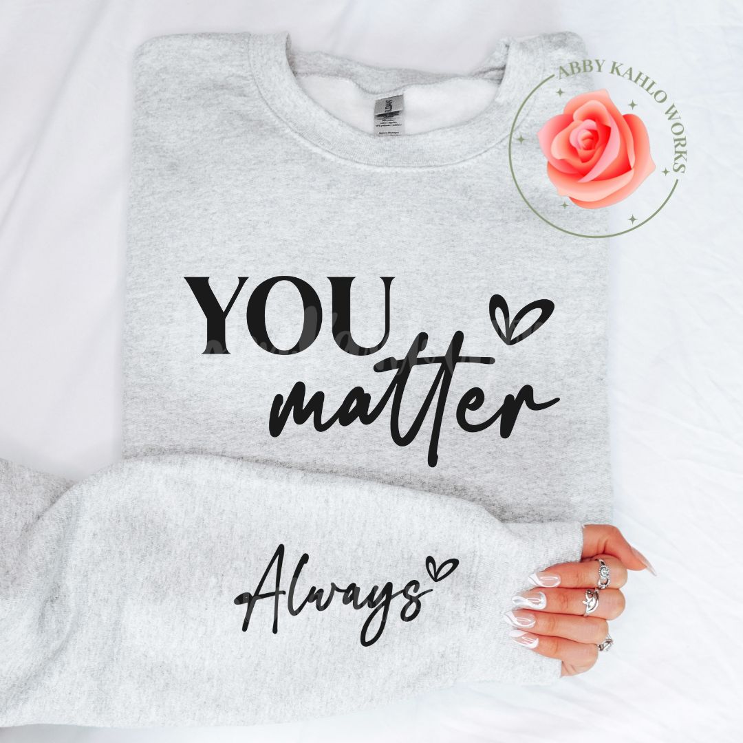 You Matter Always Sweatshirt