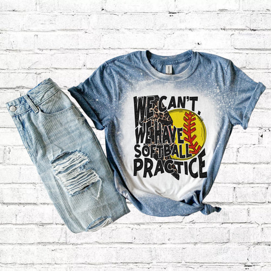 We Can’t We Have Softball Practice Bleached Tee